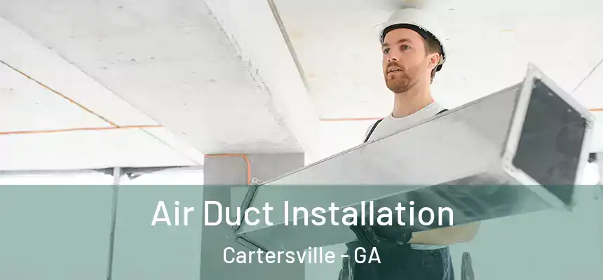  Air Duct Installation Cartersville - GA