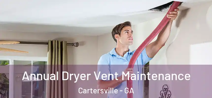  Annual Dryer Vent Maintenance Cartersville - GA