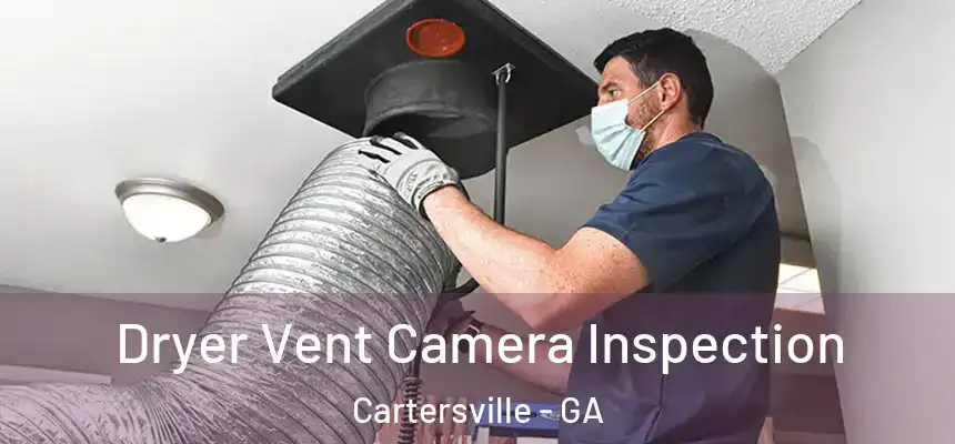  Dryer Vent Camera Inspection Cartersville - GA