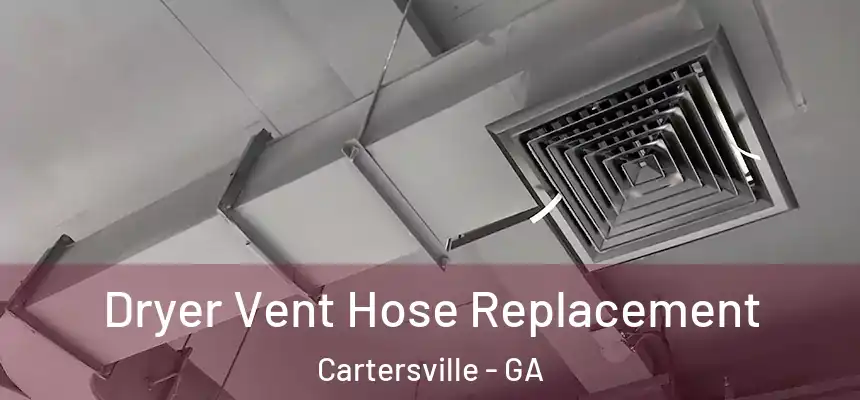  Dryer Vent Hose Replacement Cartersville - GA
