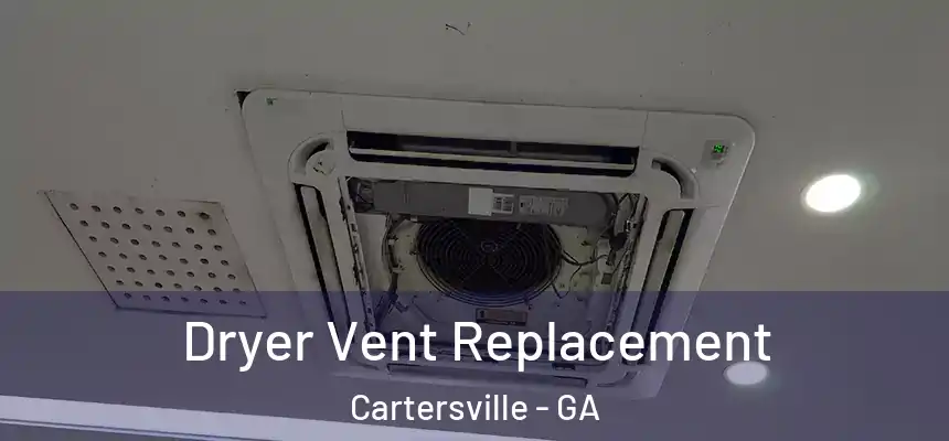  Dryer Vent Replacement Cartersville - GA