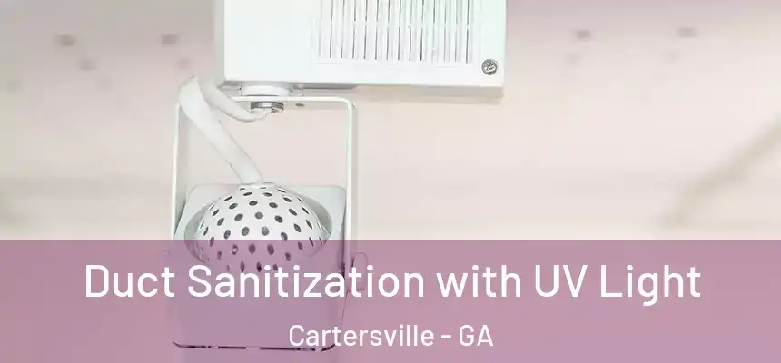 Duct Sanitization with UV Light Cartersville - GA