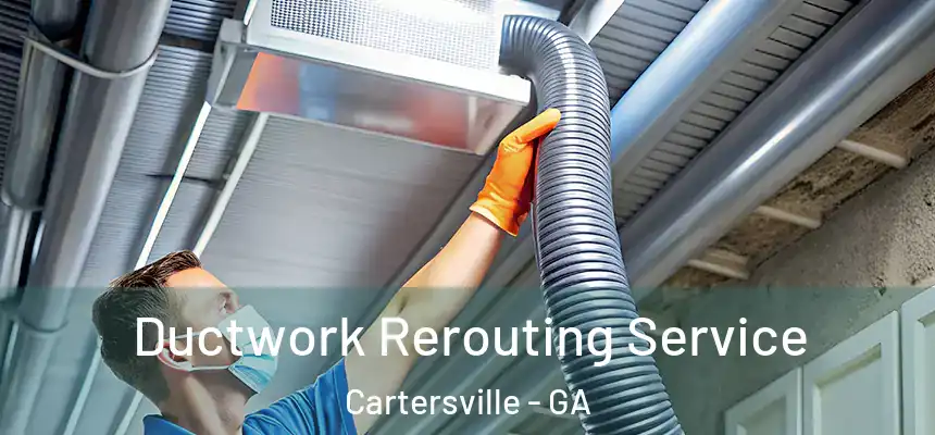  Ductwork Rerouting Service Cartersville - GA