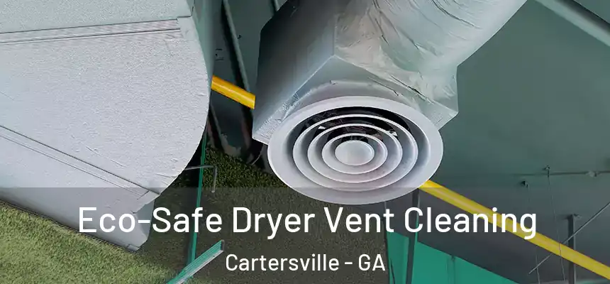  Eco-Safe Dryer Vent Cleaning Cartersville - GA