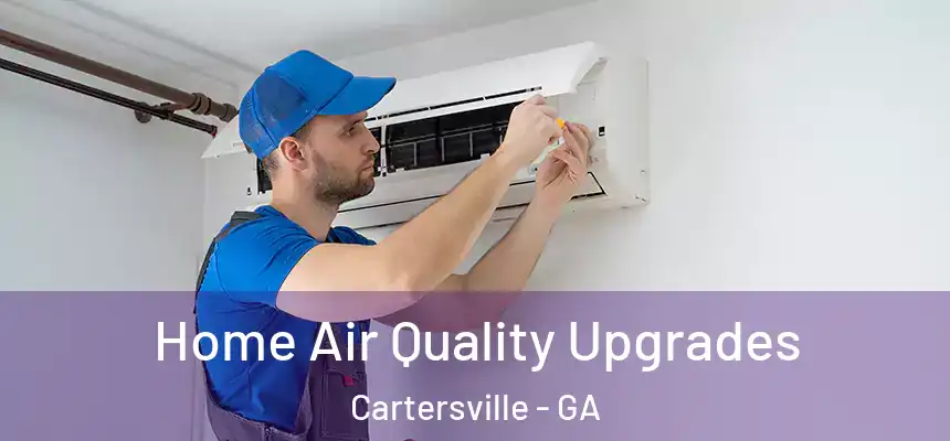  Home Air Quality Upgrades Cartersville - GA