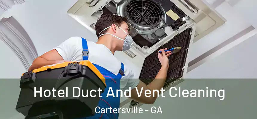  Hotel Duct And Vent Cleaning Cartersville - GA