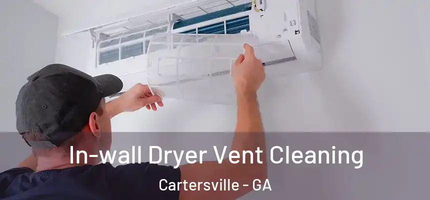 In-wall Dryer Vent Cleaning Cartersville - GA