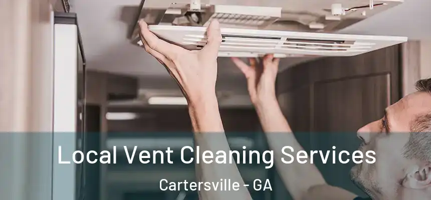 Local Vent Cleaning Services Cartersville - GA