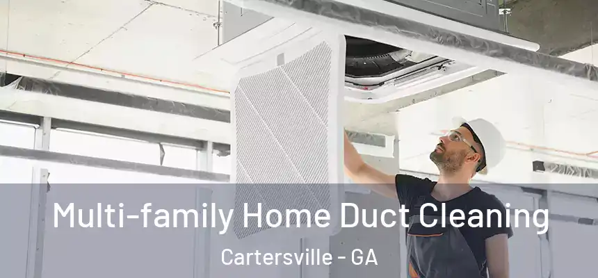 Multi-family Home Duct Cleaning Cartersville - GA
