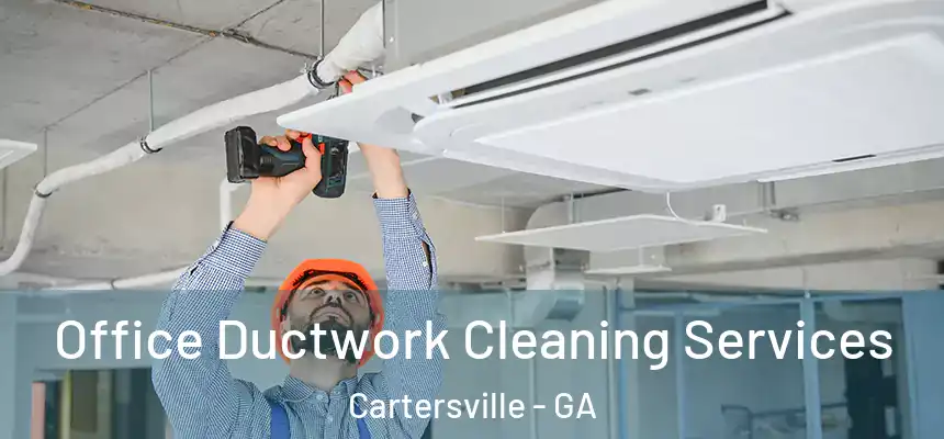  Office Ductwork Cleaning Services Cartersville - GA