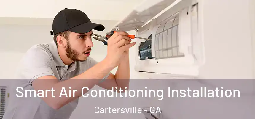  Smart Air Conditioning Installation Cartersville - GA