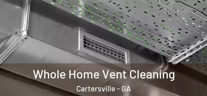  Whole Home Vent Cleaning Cartersville - GA
